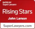 Super Lawyers Rising Stars - John Larson - Larson Law